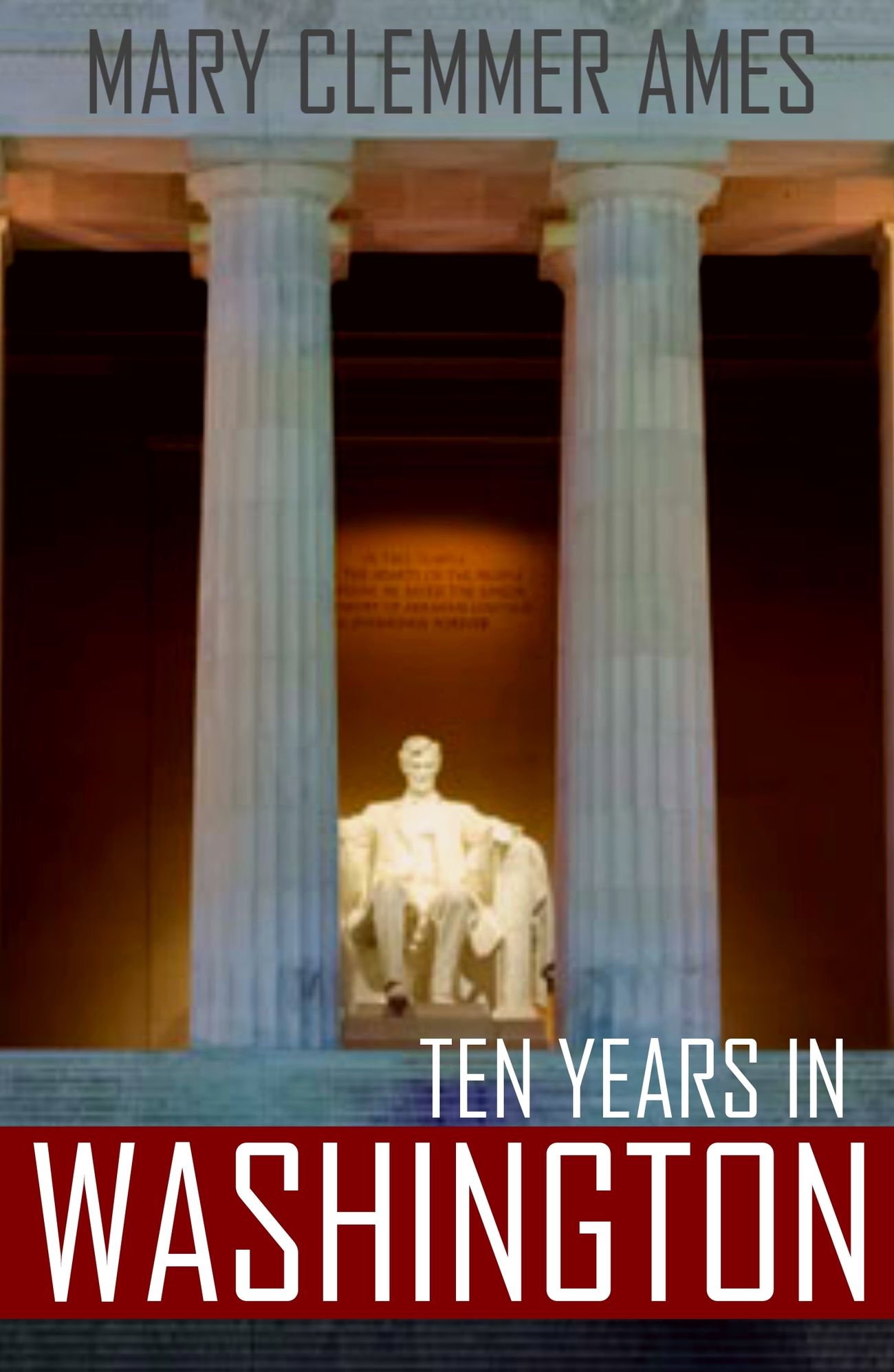 Ten Years in Washington (Expanded, Annotated)