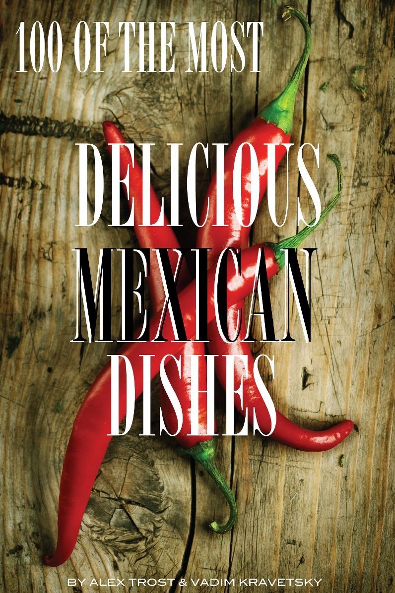 100 of the Most Delicious Mexican Dishes