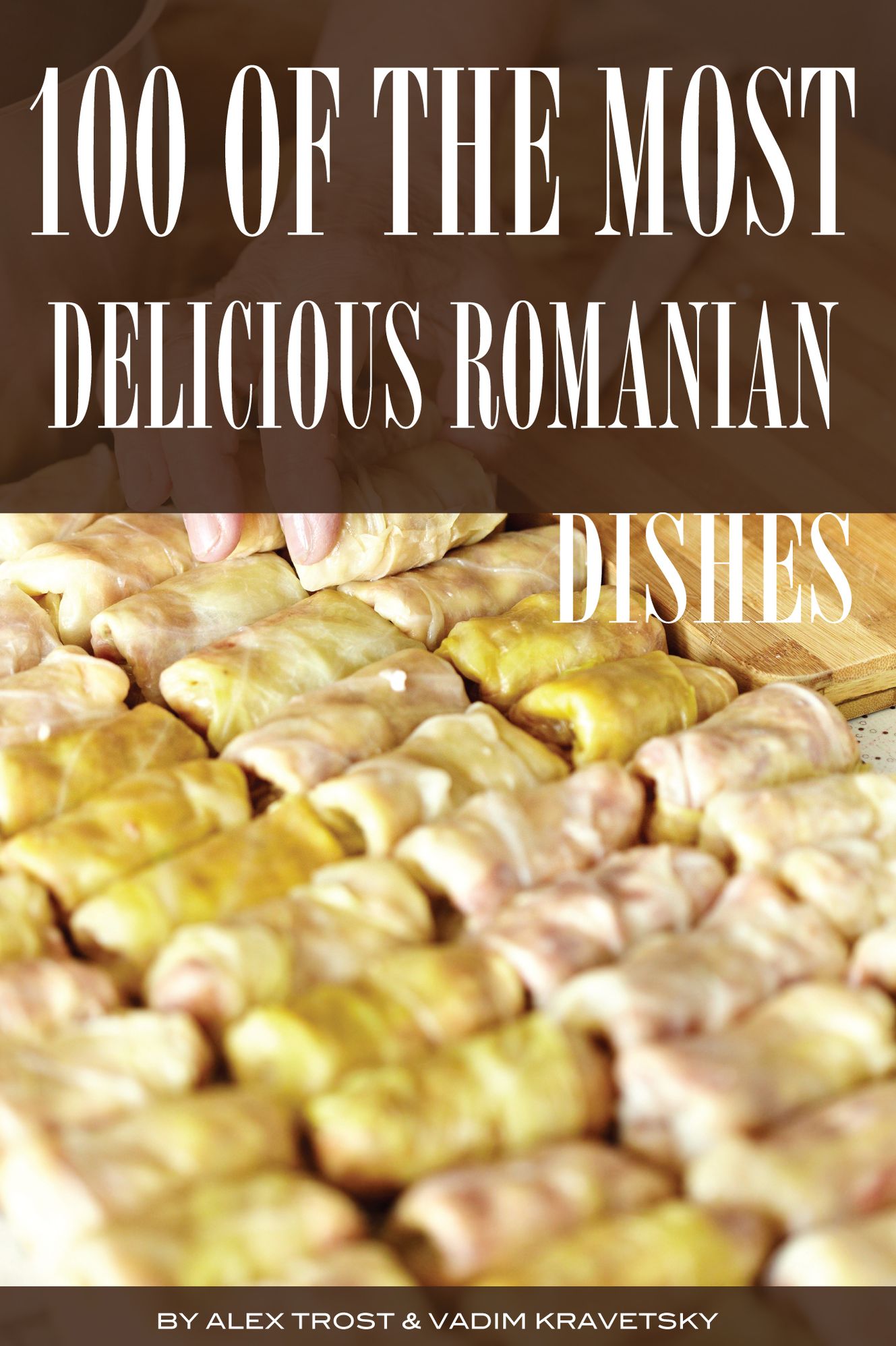 100 of the Most Delicious Romanian Dishes