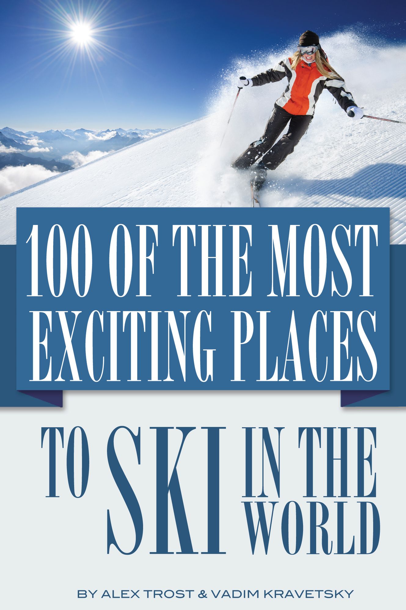 100 of the Most Exciting Places to Ski In the World