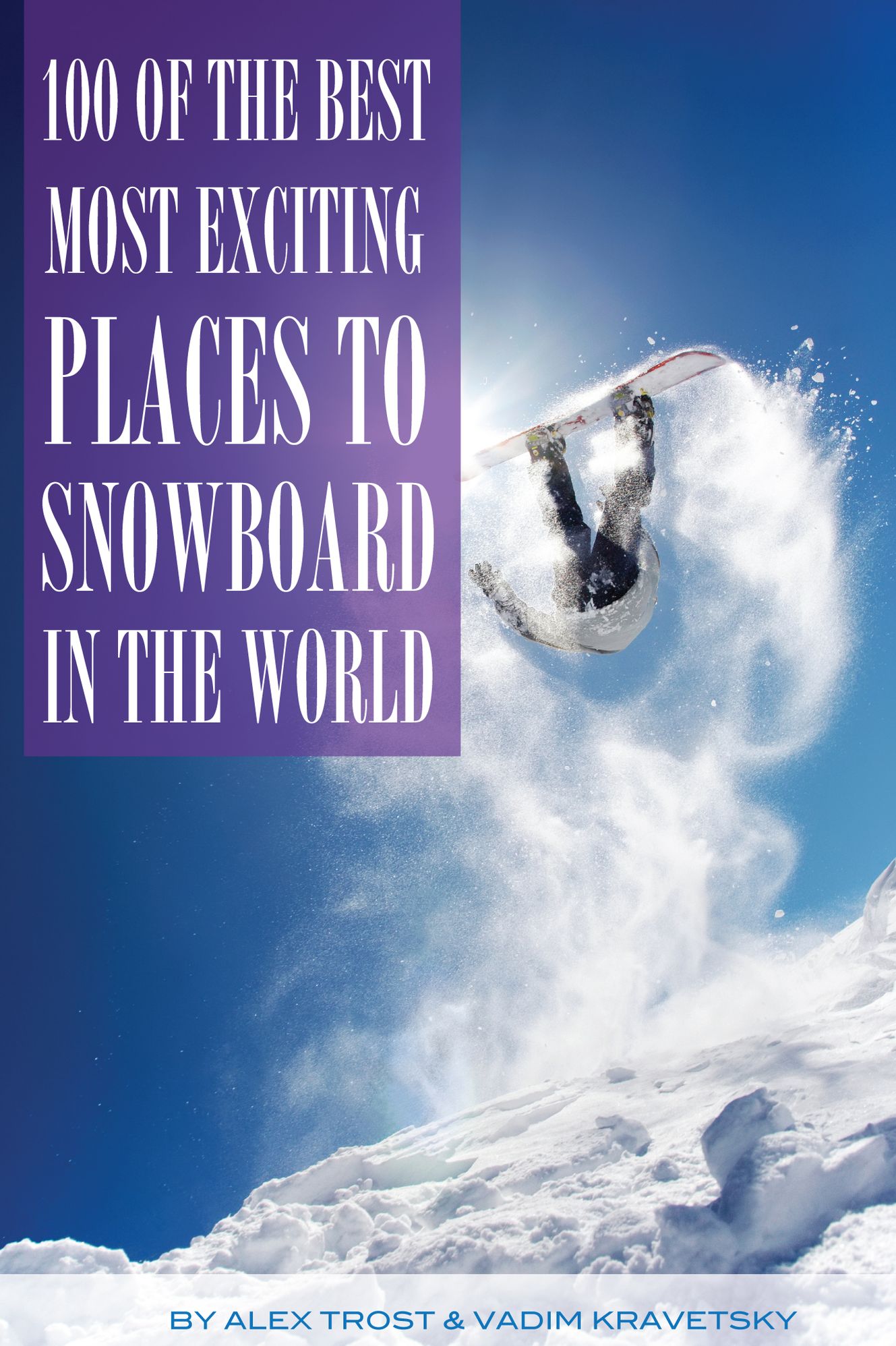 100 of the Most Exciting Places to Snowboard In the World