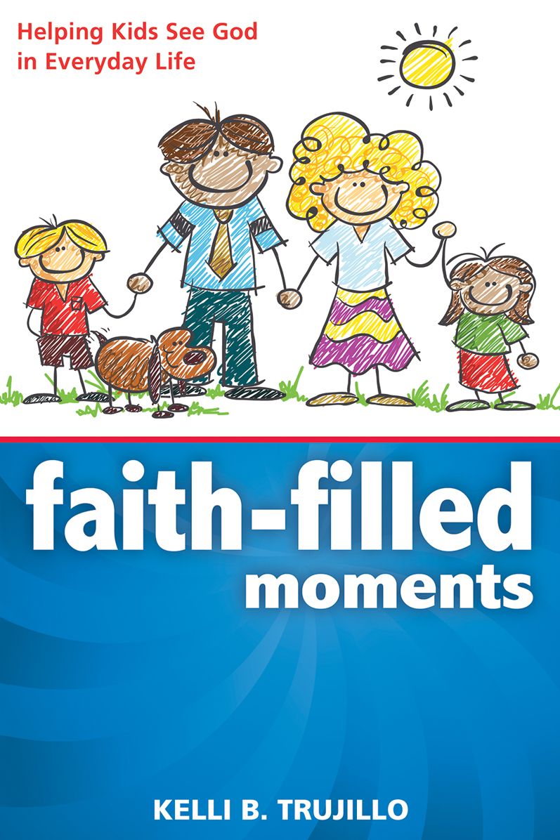 Faith Filled Moments: Helping Kids See God in Everyday Life