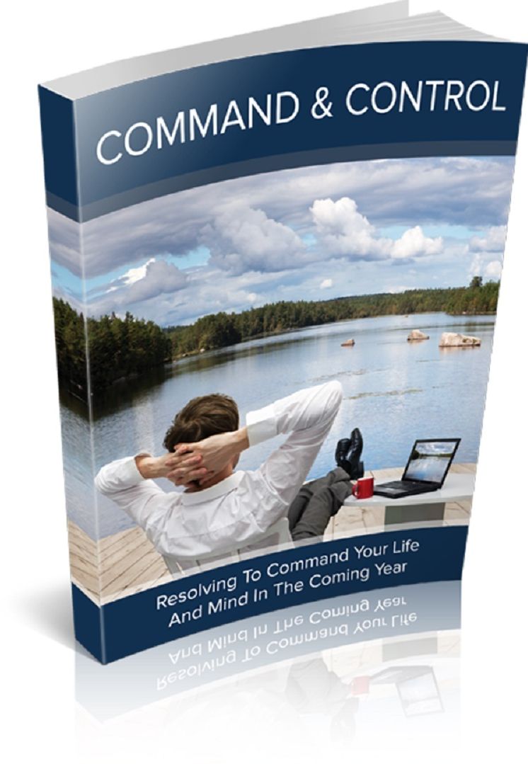 Command & Control: Resolving To Command Your Life And Mind In The Coming Year