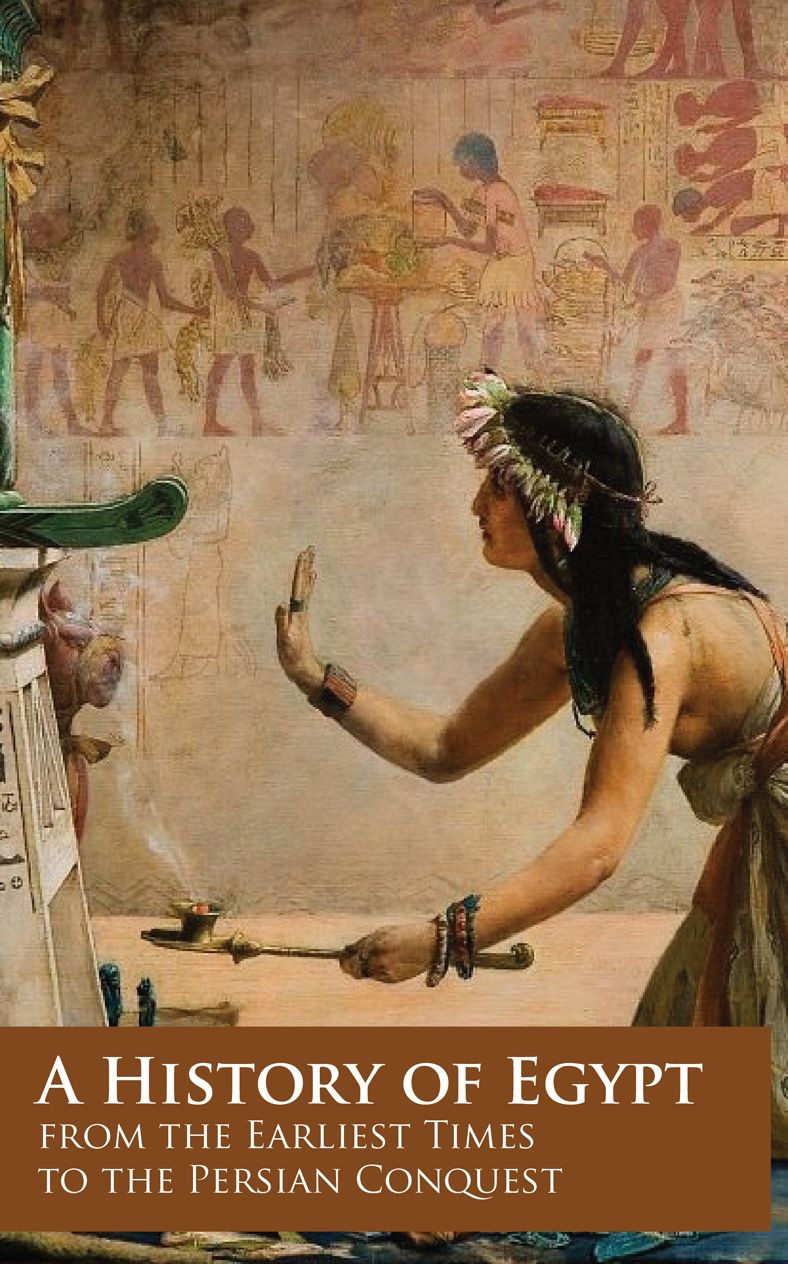 A History of Egypt from the Earliest Times to the Persian Conquest
