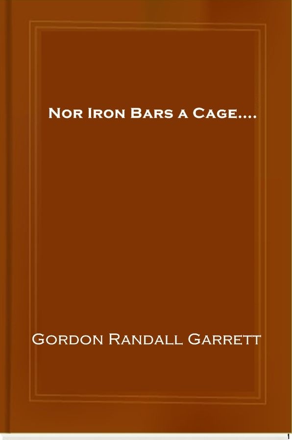 Nor Iron Bars a Cage....