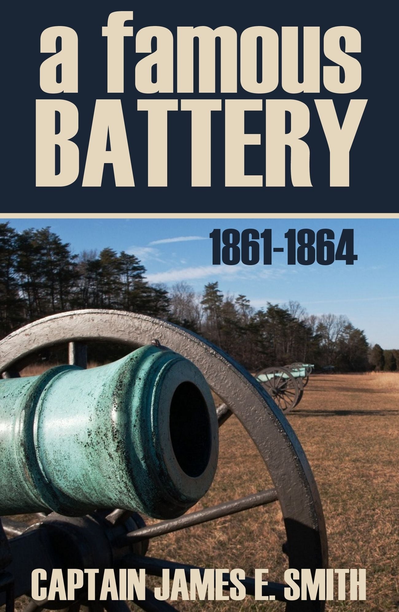 A Famous Battery: And Its Campaigns, 1861~'64 (Abridged, Annotated)