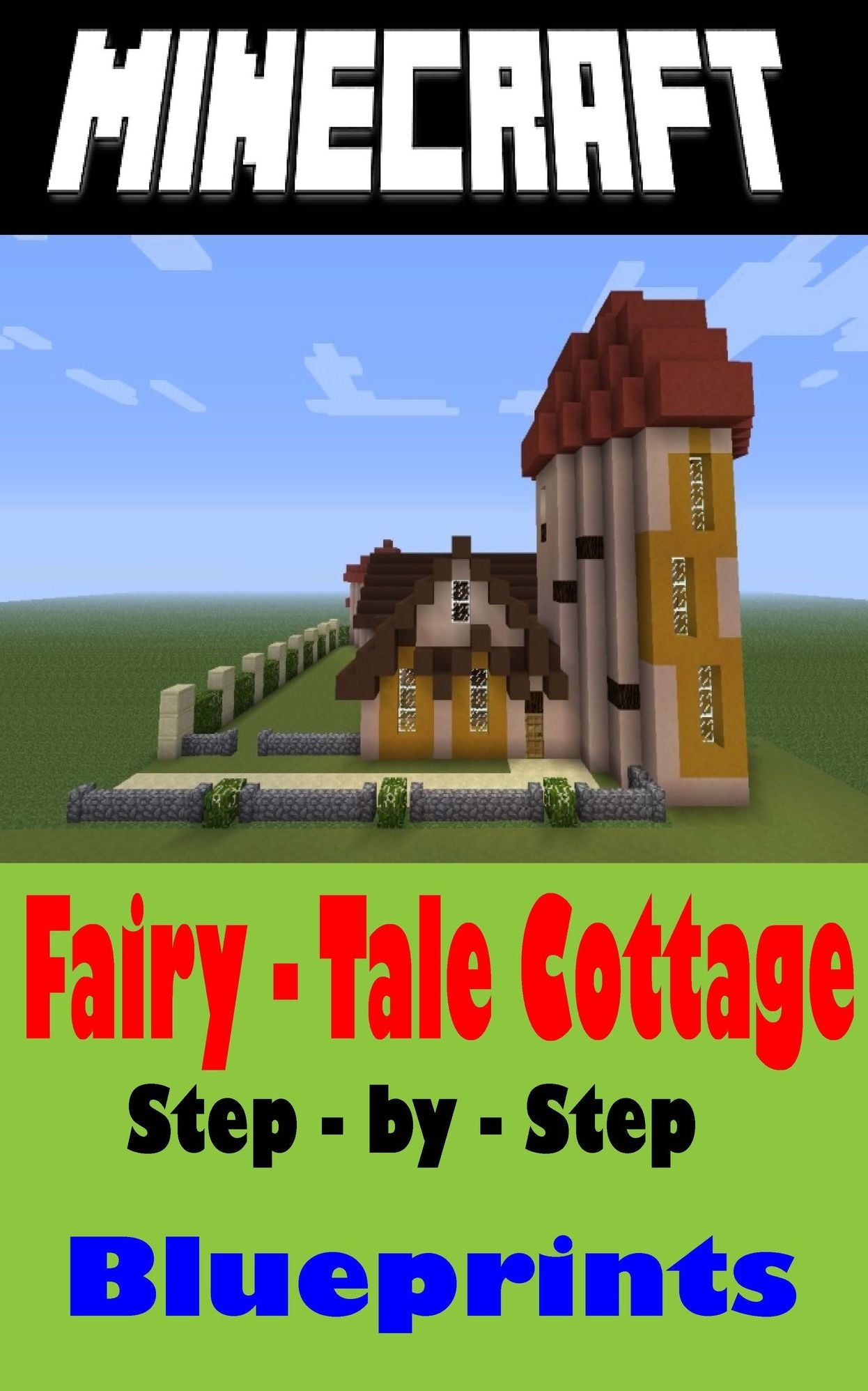 Minecraft Building Guide: Fairy-Tale Cottage (Step-by-Step Instructions to Build the Ultimate Fairy-Tale Cottage!)