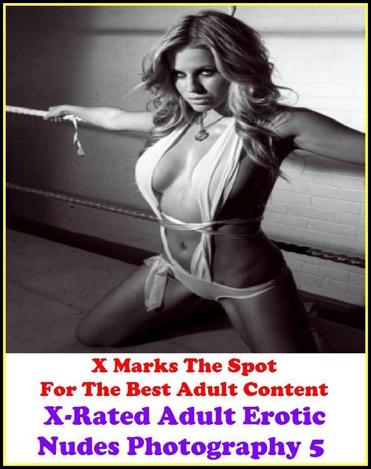 X-Rated Adult Erotic Nudes Photography 5 ( sex, porn, fetish, bondage, oral, anal, ebony, hentai, domination, erotic photography, erotic sex stories, adult, xxx, shemale, voyeur, erotic, blowjob ) Presented by Resounding Wind Publishing
