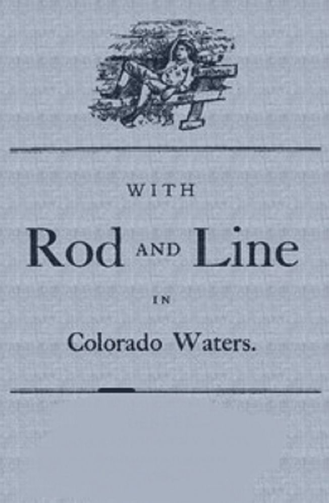With Rod and Line in Colorado Waters