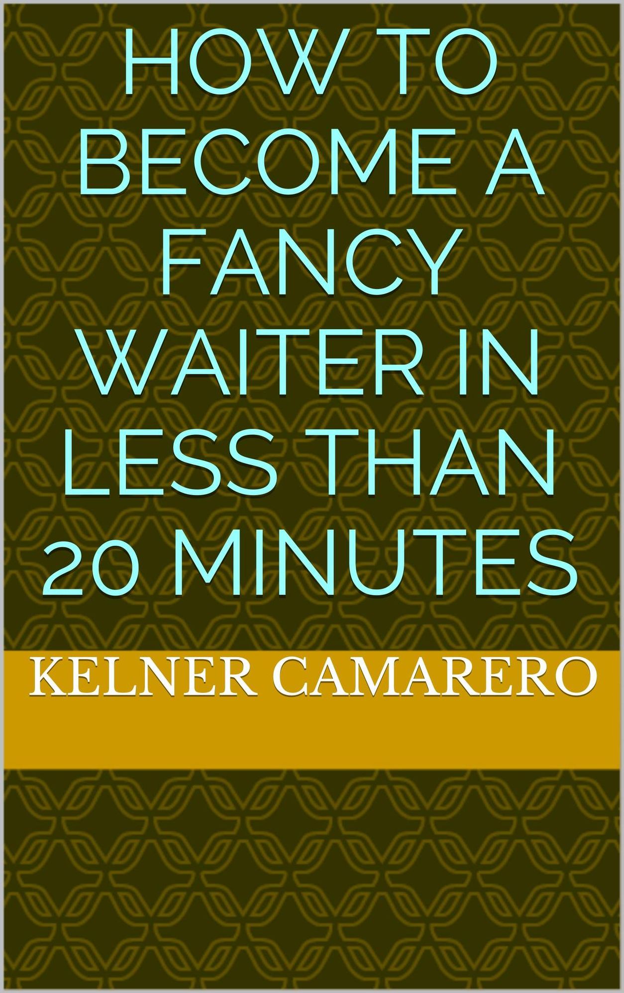 How To Become A Fancy Waiter In Less Than 20 Minutes
