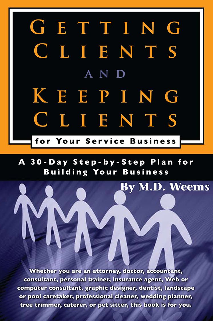 Getting Clients and Keeping Clients for Your Service Business: A 30-Day Step-by-Step Plan for Building Your Business