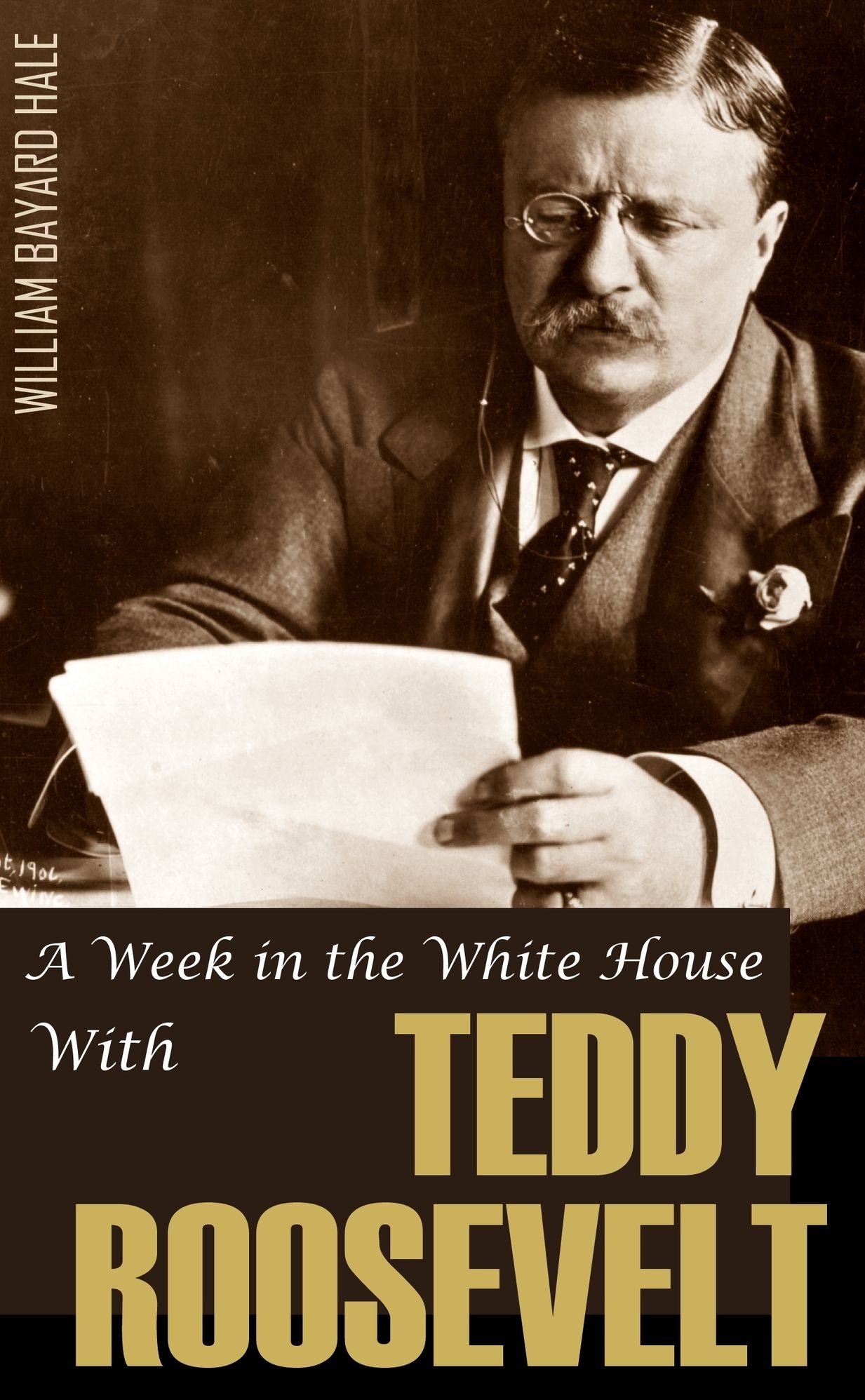 A Week in the White House with Theodore Roosevelt (Expanded, Annotated)