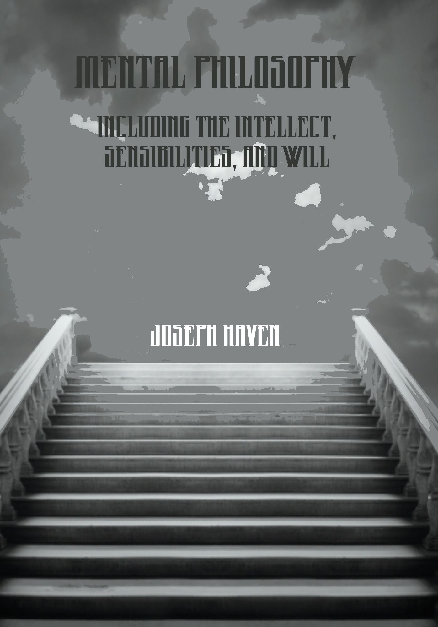 Mental Philosophy : Including the Intellect, Sensibilities, and Will (Illustrated)