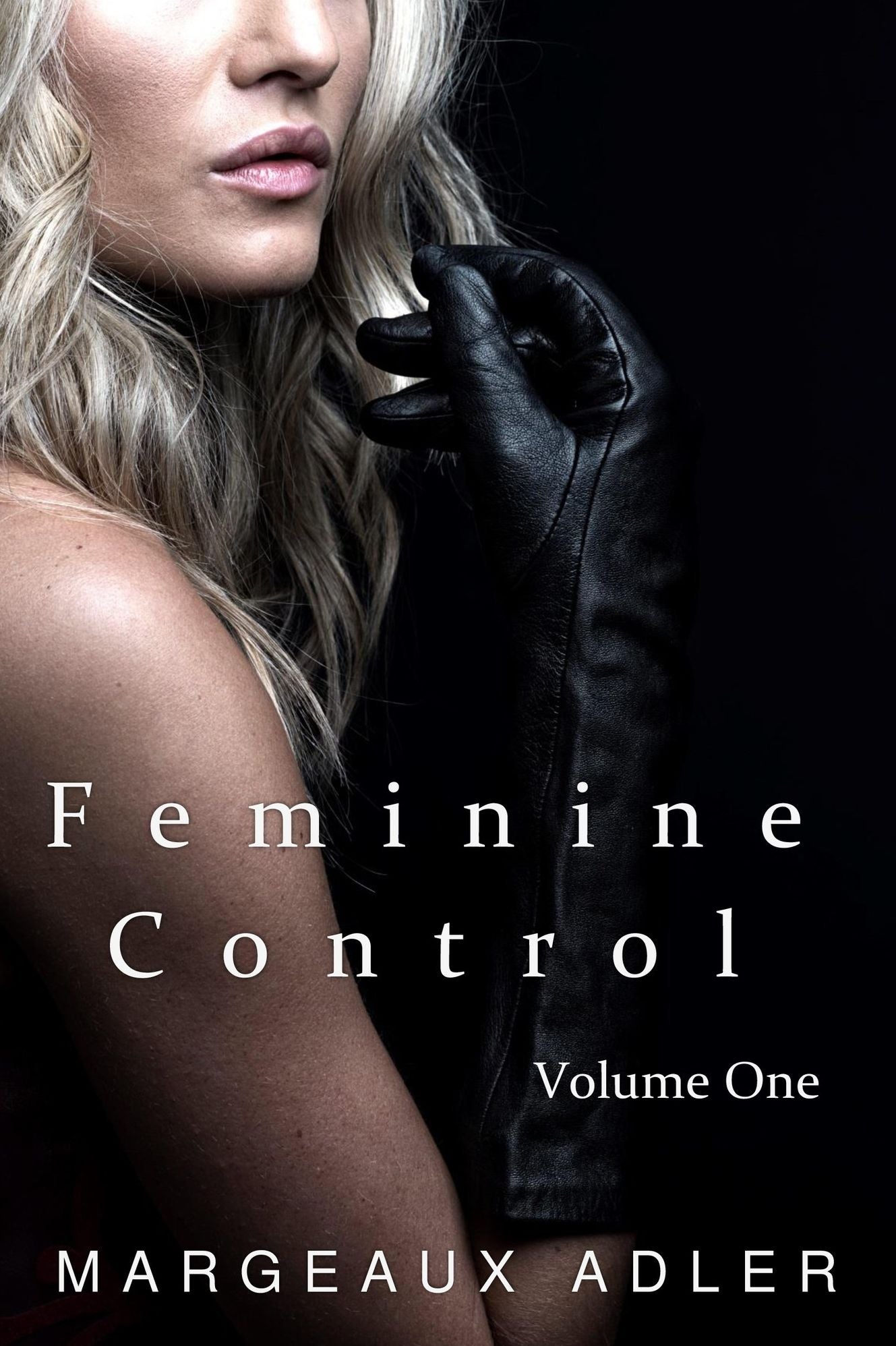 Feminine Control: Volume One (Femdom BDSM Erotica Bundle)