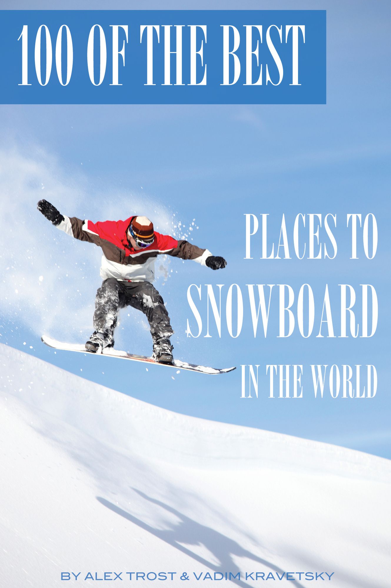 100 of the Best Places to Snowboard In the World