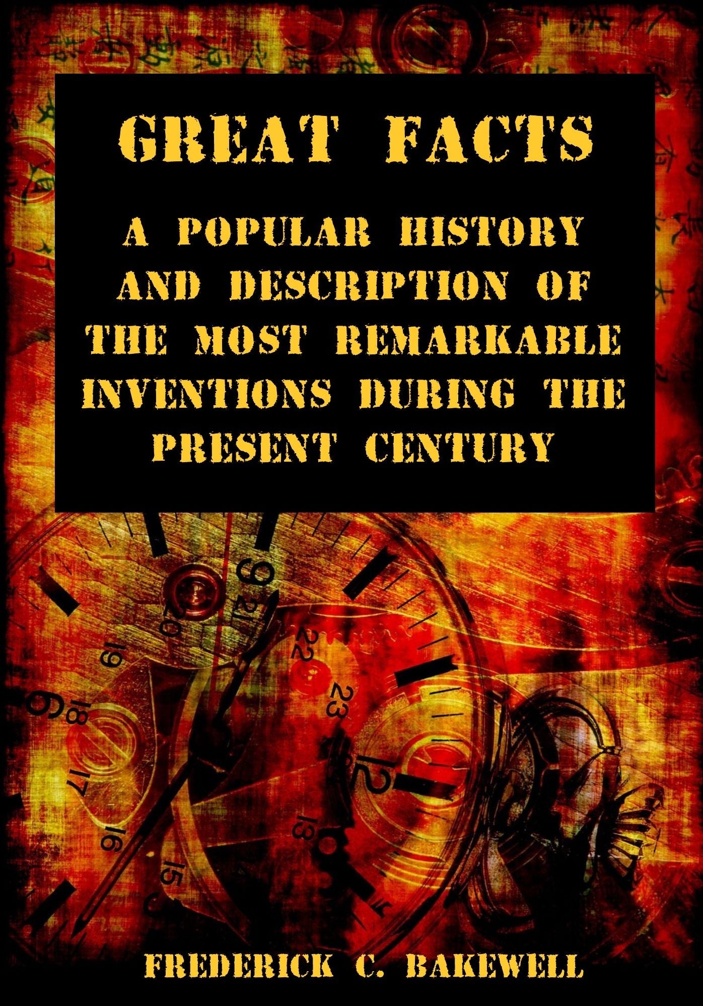 Great Facts : A Popular History and Description of the Most Remarkable Inventions During the Present Century (Illustrated)