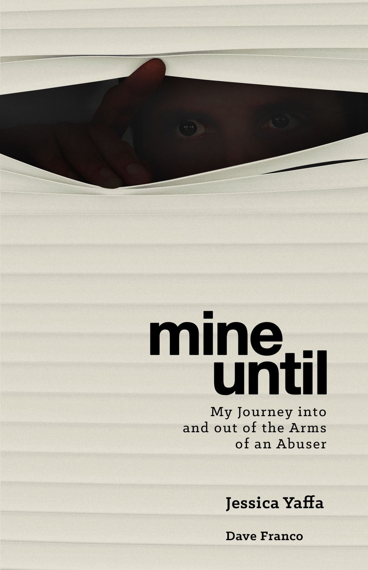 Mine Until: My Journey Into and out of the Arms of an Abuser