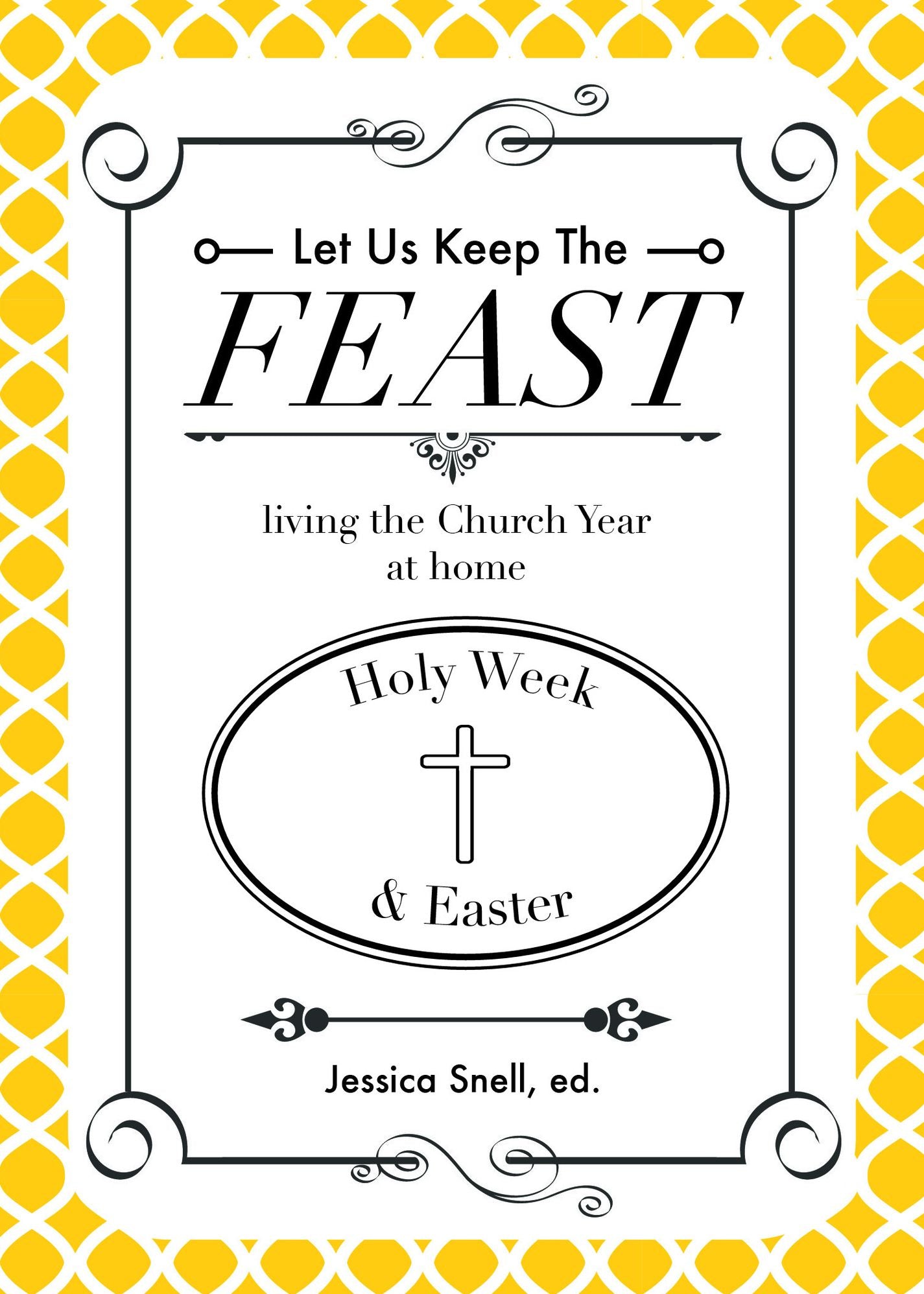 Let Us Keep The Feast: living the Church Year at home (Holy Week & Easter)