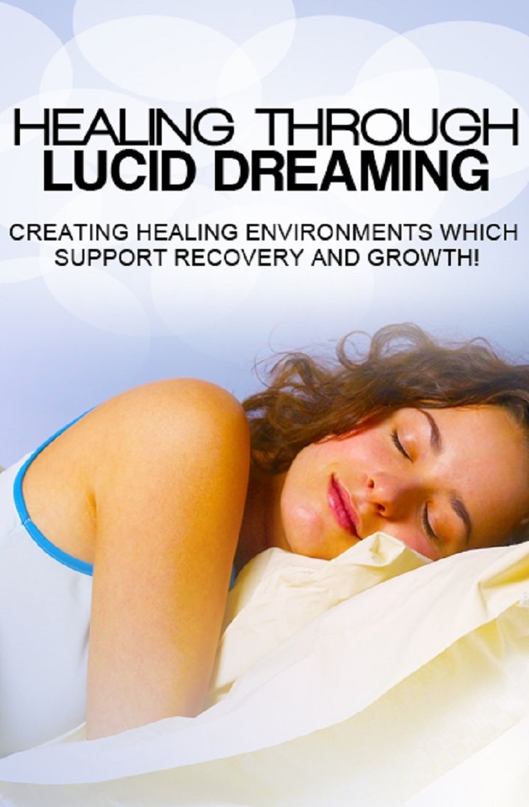 Lucid Dreaming For healing: Learn How Lucid Dreaming Can Heal Your Body And Mind