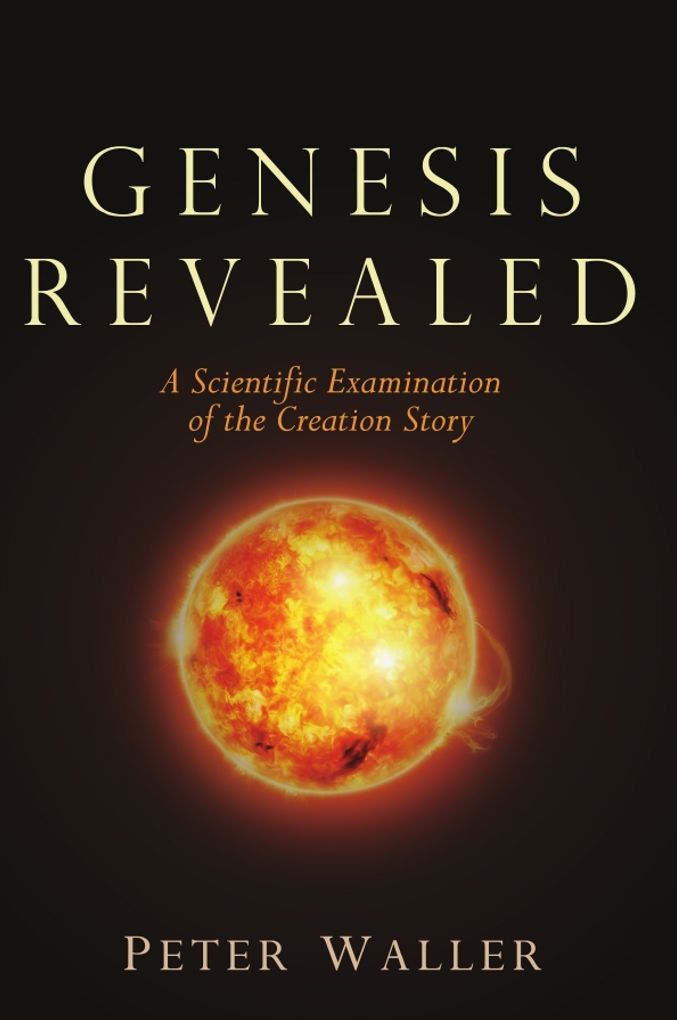 Genesis Revealed: A Scientific Examination of the Creation Story