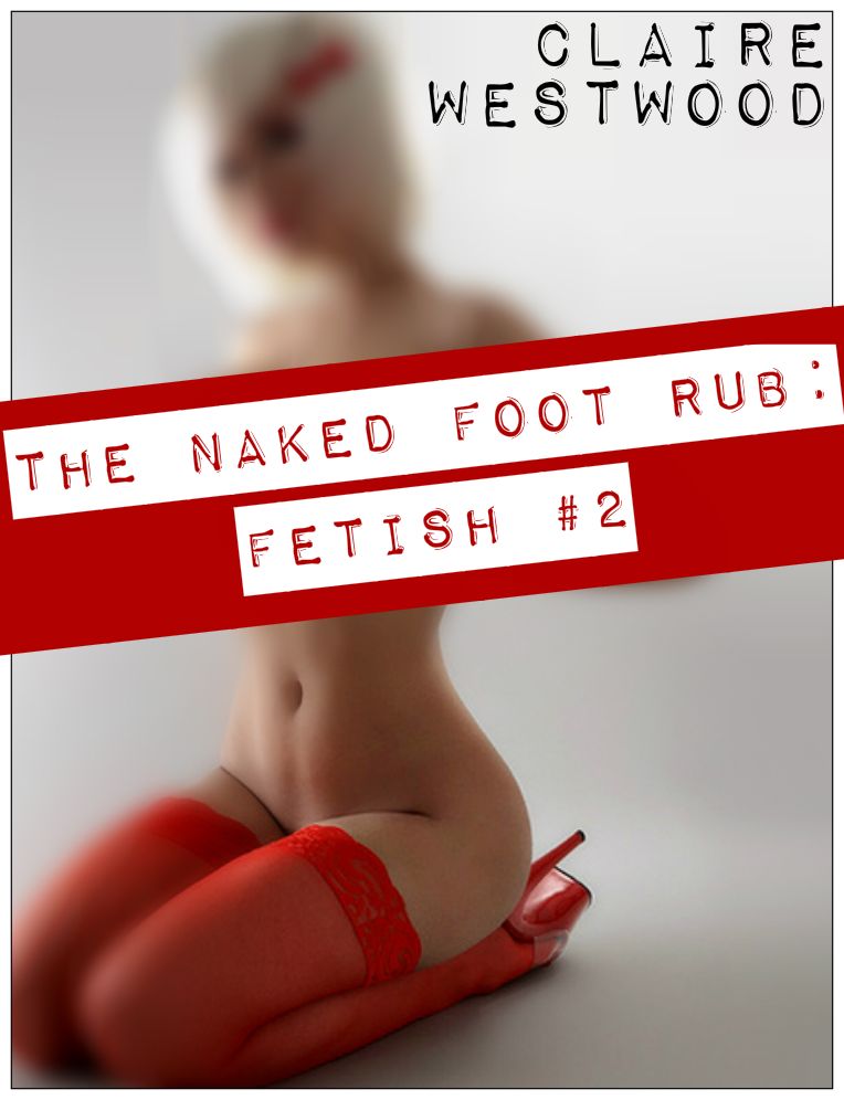 The Naked Foot Rub: Fetish #2