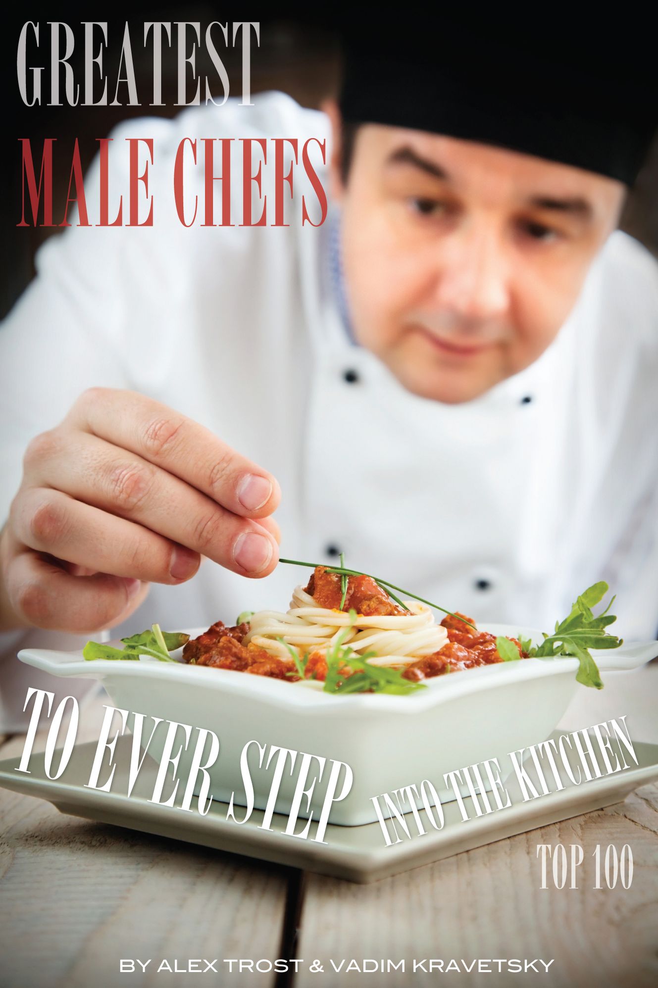 Greatest Male Chefs to Ever Step Into the Kitchen: Top 100