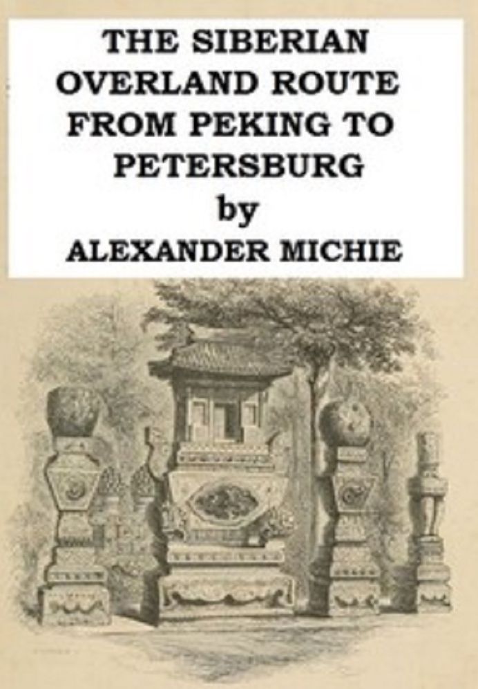 The Siberian Overland Route from Peking to Petersburg