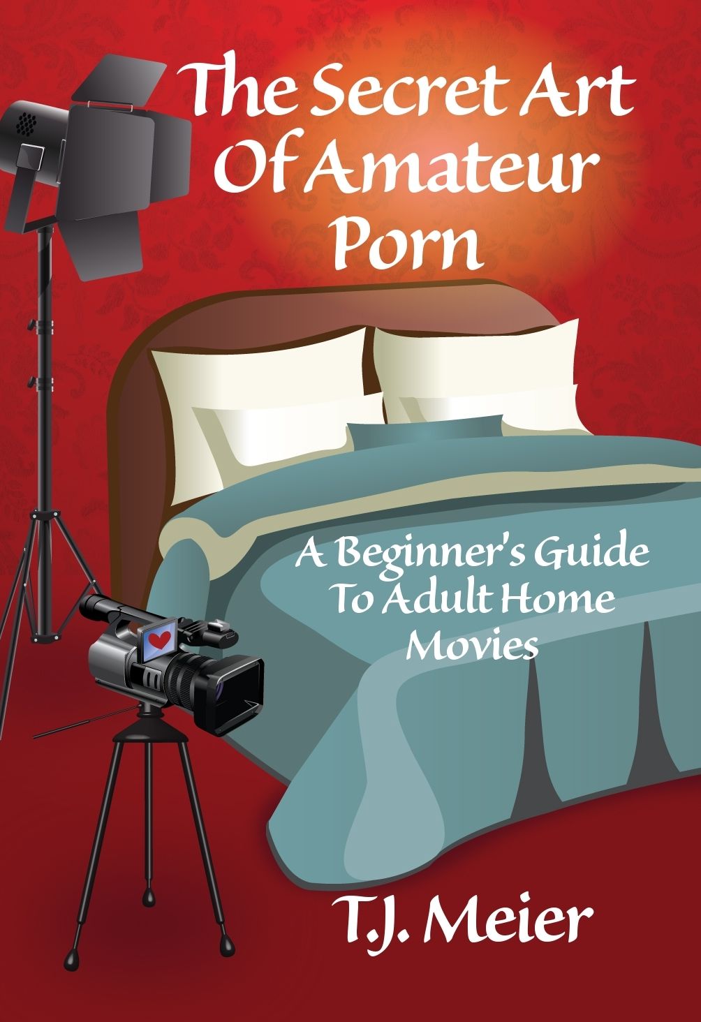 The Secret Art Of Amateur Porn: A Beginner's Guide To Adult Home Movies