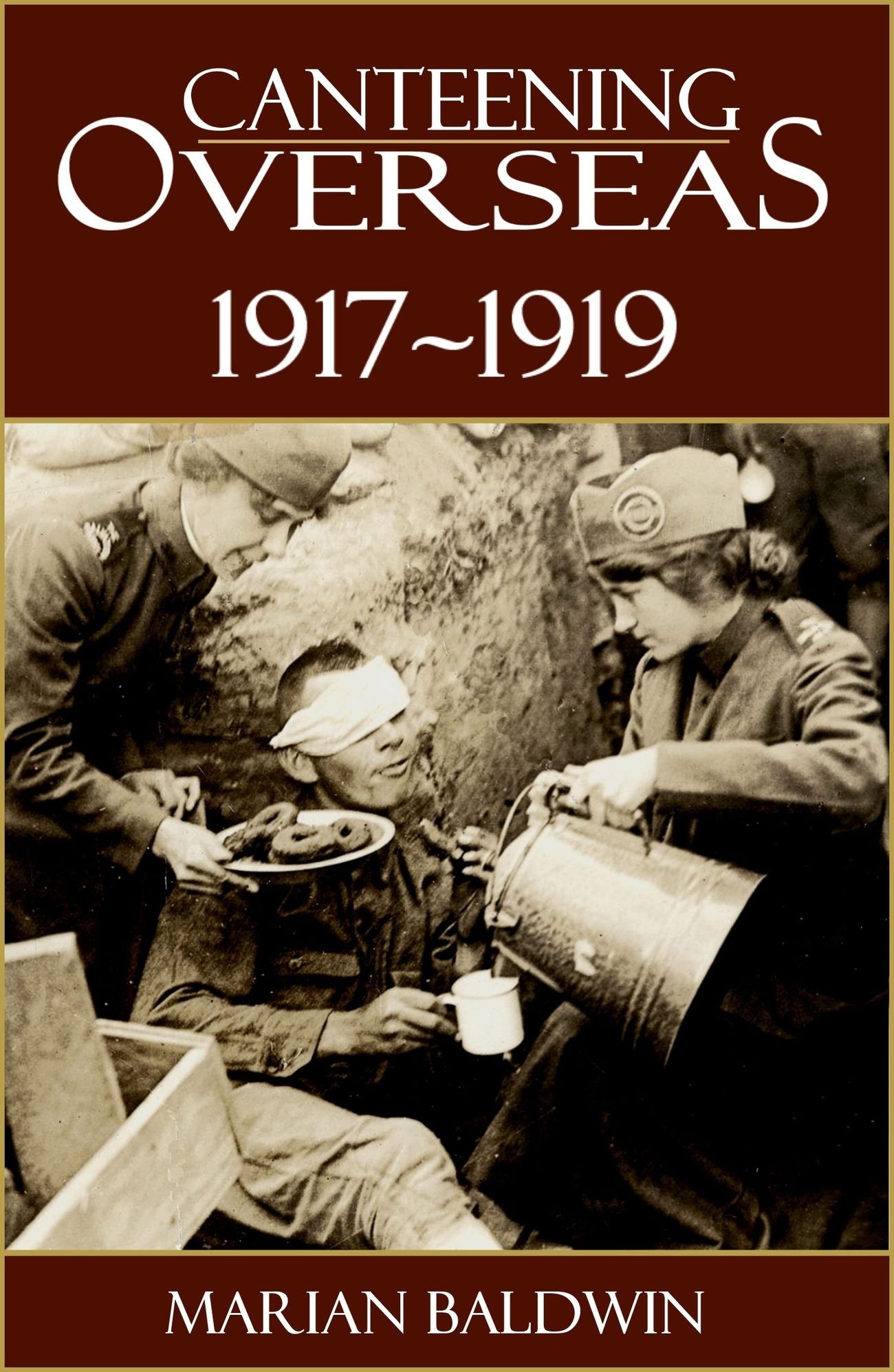 Canteening Overseas 1917-1919 (Expanded, Annotated)