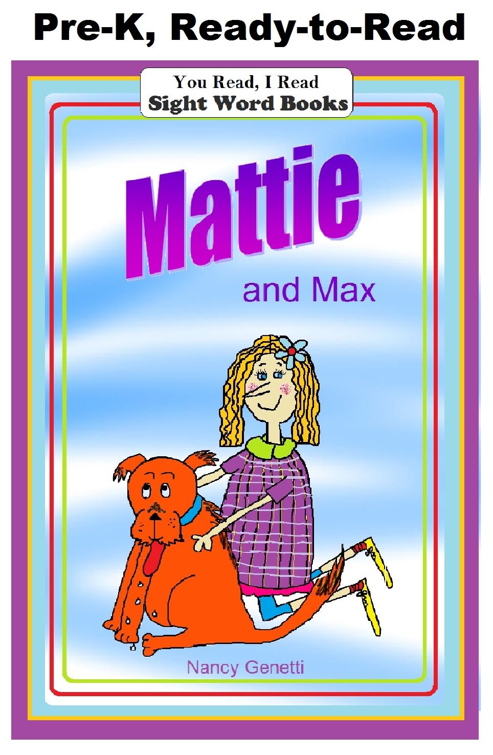 You Read, I Read: SIGHT WORD BOOKS: Mattie and Max (Level Pre-K): Early Reader: Beginning Readers