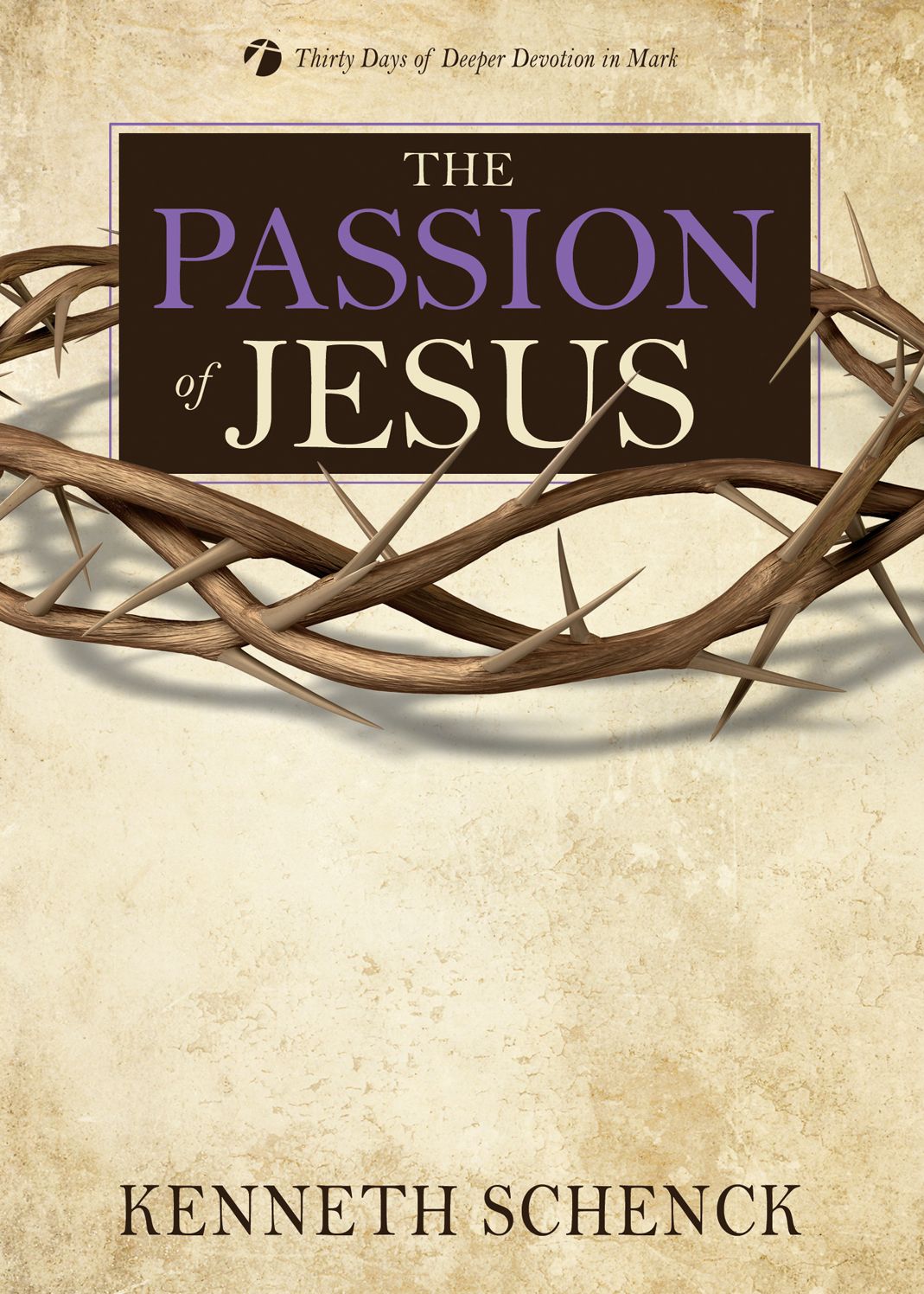 The Passion of Jesus: Thirty Days of Deeper Devotion in Mark