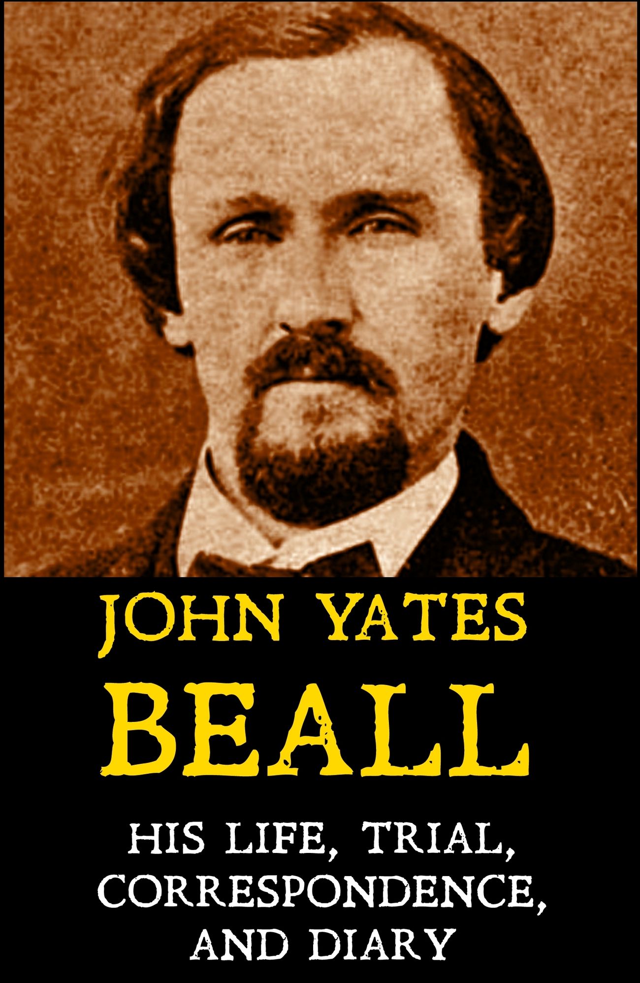 Memoir of John Yates Beall: His Life, Trial, Correspondence, & Diary