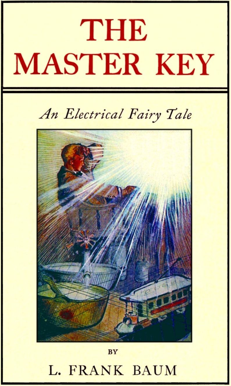 The Master Key, An Electrical Fairy Tale by L. Frank Baum, Author of Wizard of Oz