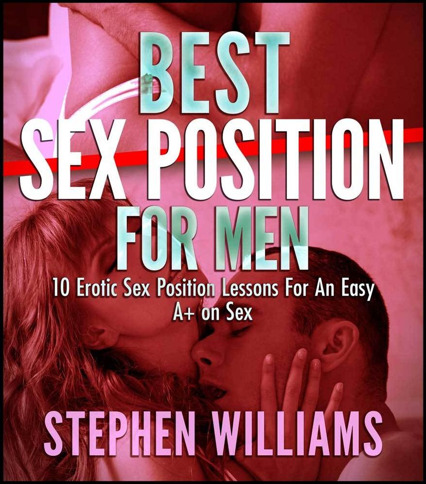 Best Sex Position For Men: Erotic Sex Position Lessons For An Easy A+ On Sex