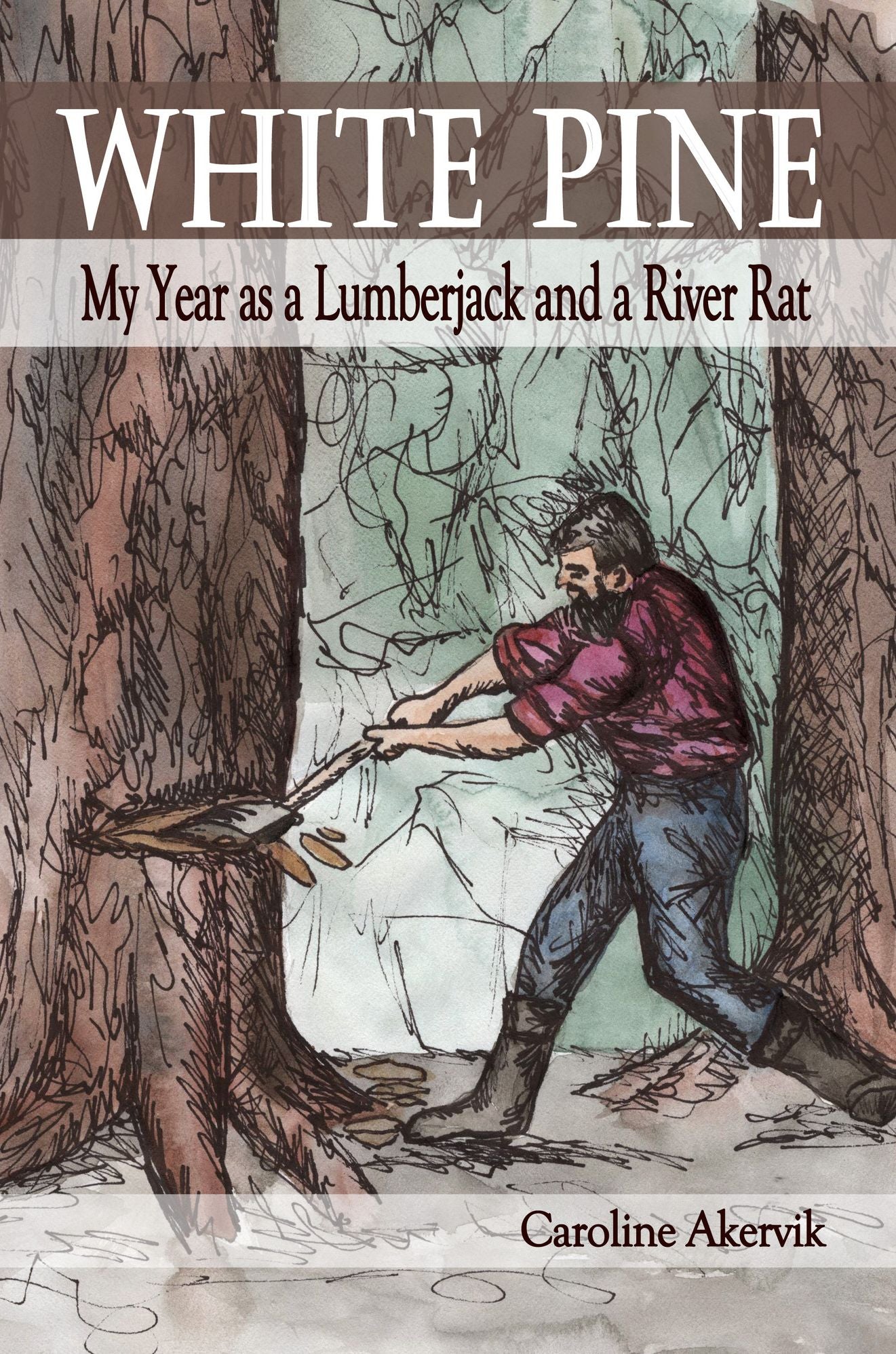 White Pine: My Year as a Lumberjack and a River Rat