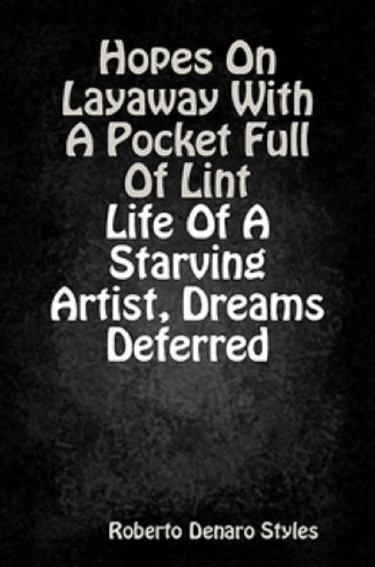 Hopes On Layaway With A Pocket Full Of Lint Life Of A Starving Artist, Dreams Deferred