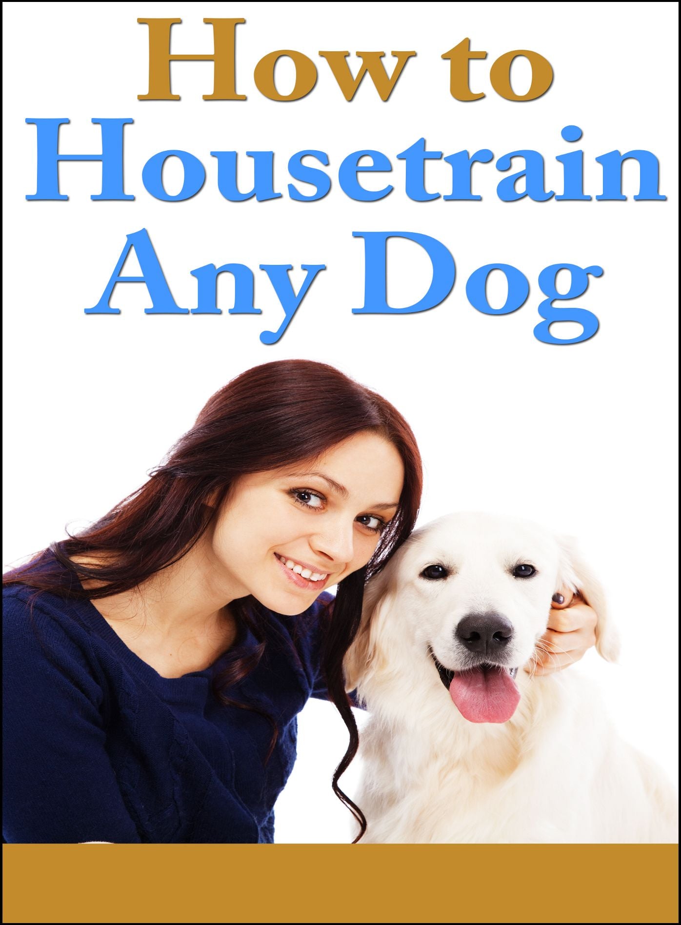 How To Housetrain Any Dog: Fundamentals of Dog and Puppy Training! (Brand New) AAA+++