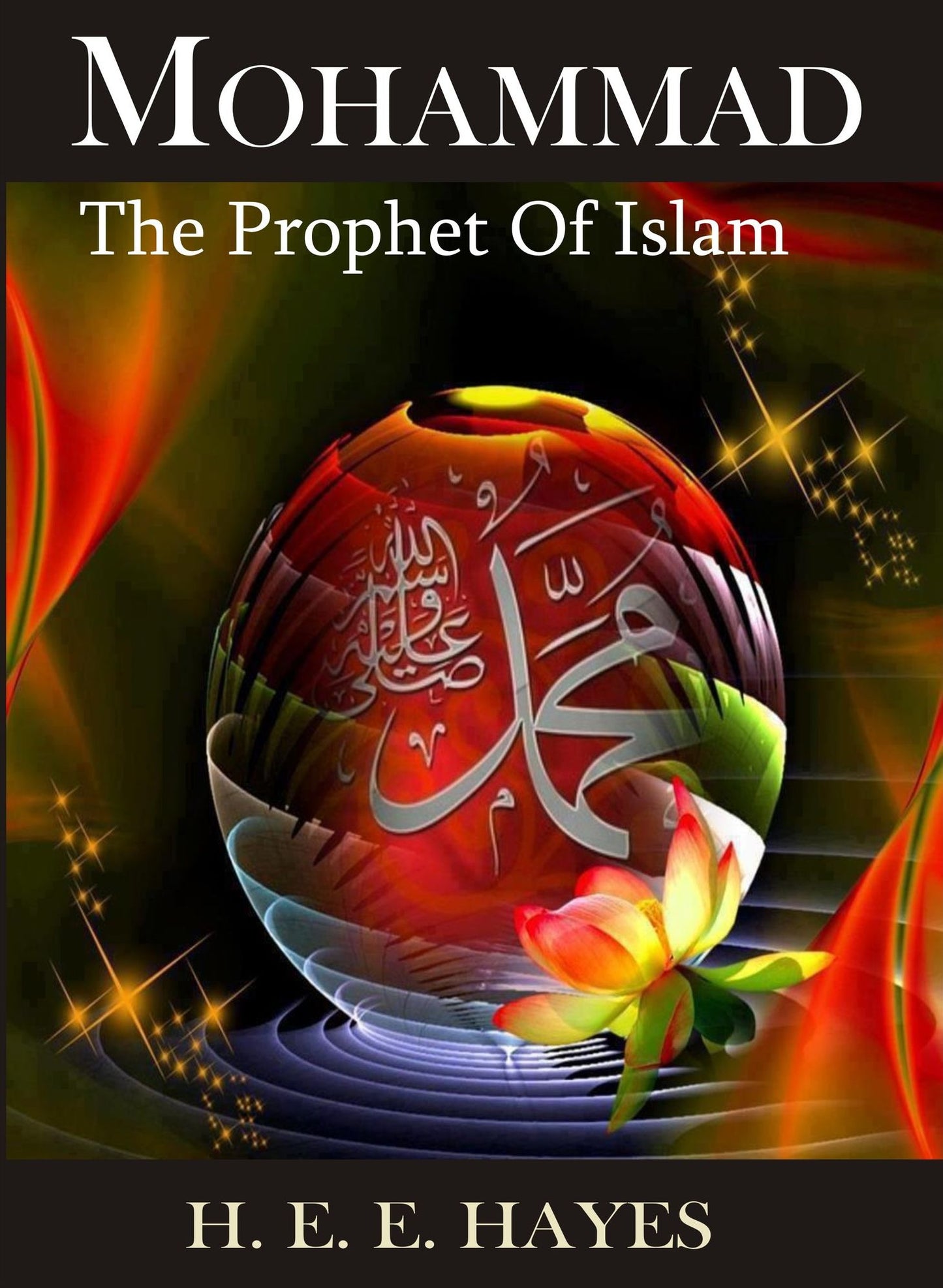 Mohammed, The Prophet of Islam by H. E. E. Hayes