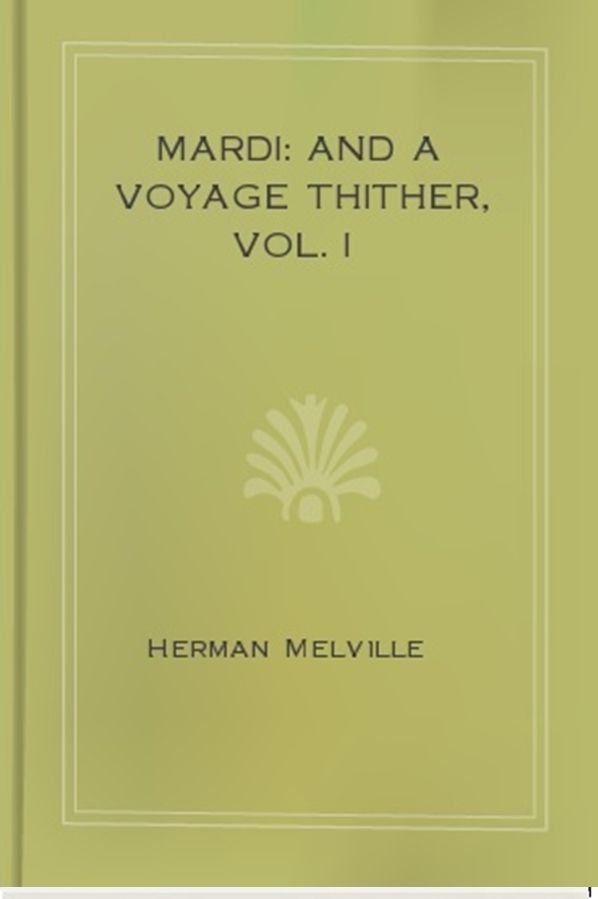 Mardi: and A Voyage Thither, Vol. I