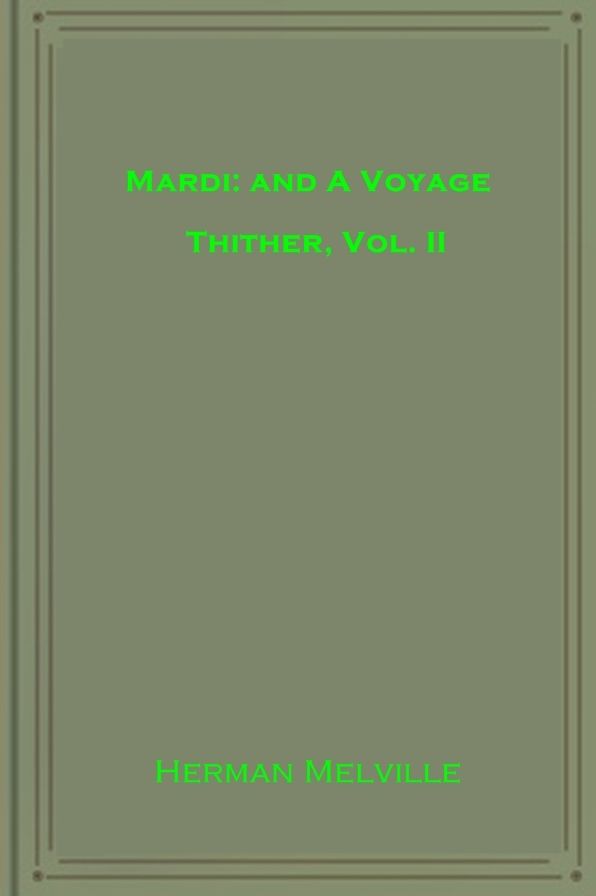 Mardi: and A Voyage Thither, Vol. II