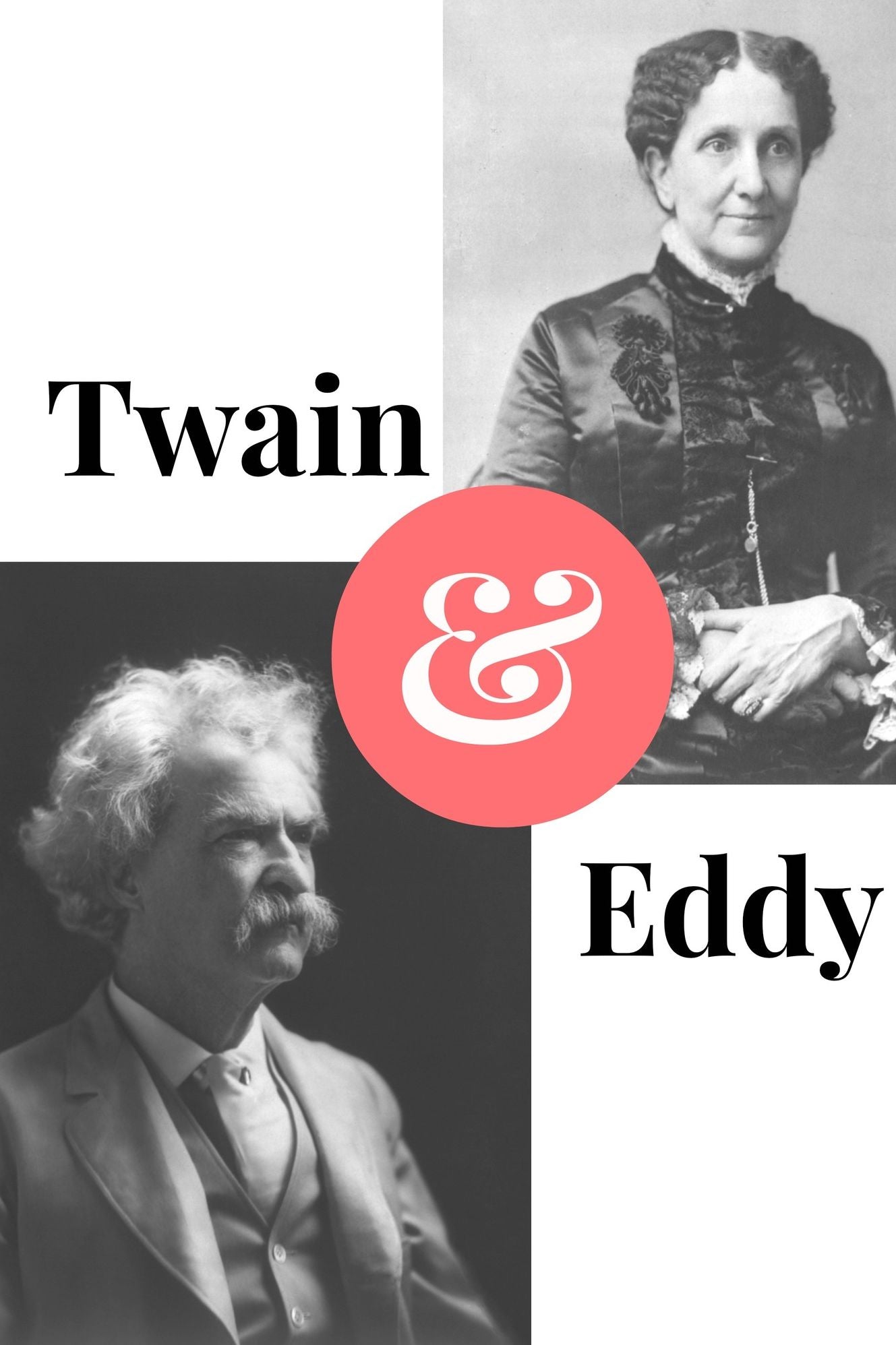Twain and Eddy: The Conflicted Relationship of Mark Twain and Christian Science Founder Mary Baker Eddy
