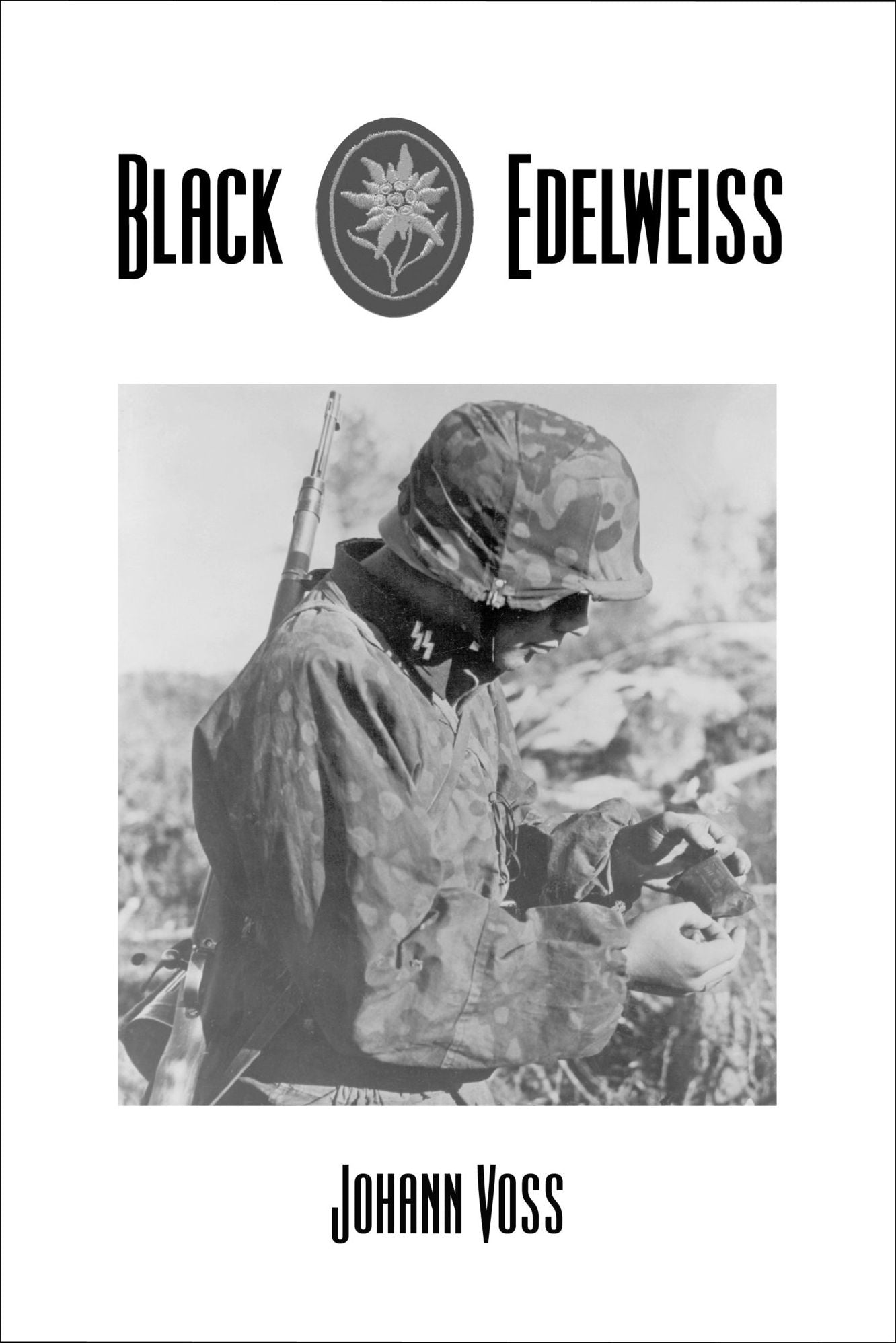 Black Edelweiss: A Memoir of Combat and Conscience by a Soldier of the Waffen-SS