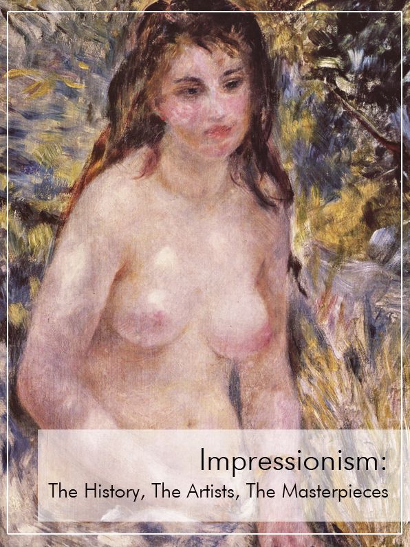 Impressionism: The history, The artists, The masterpieces