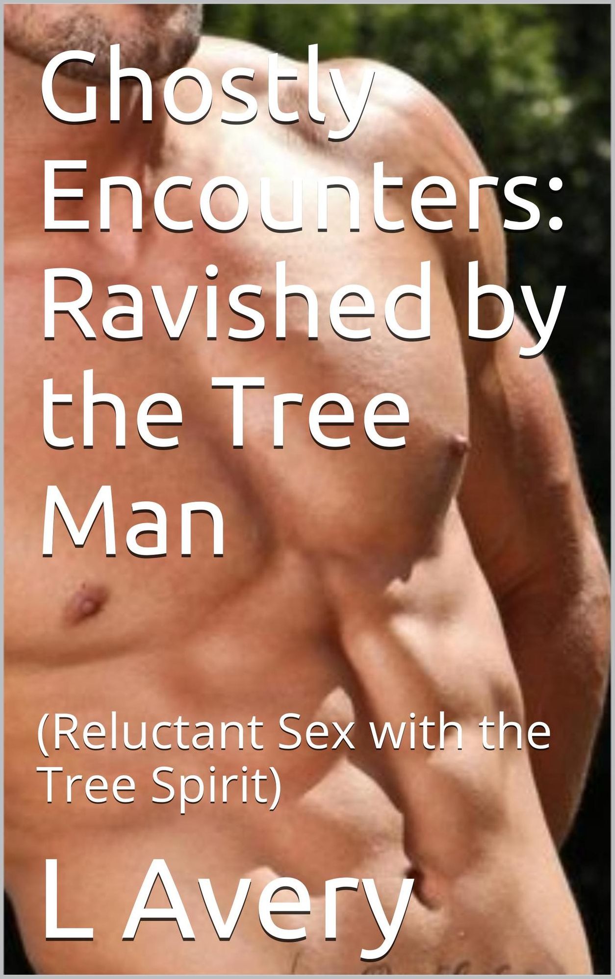 Ghostly Encounters: Ravished by the Tree Man