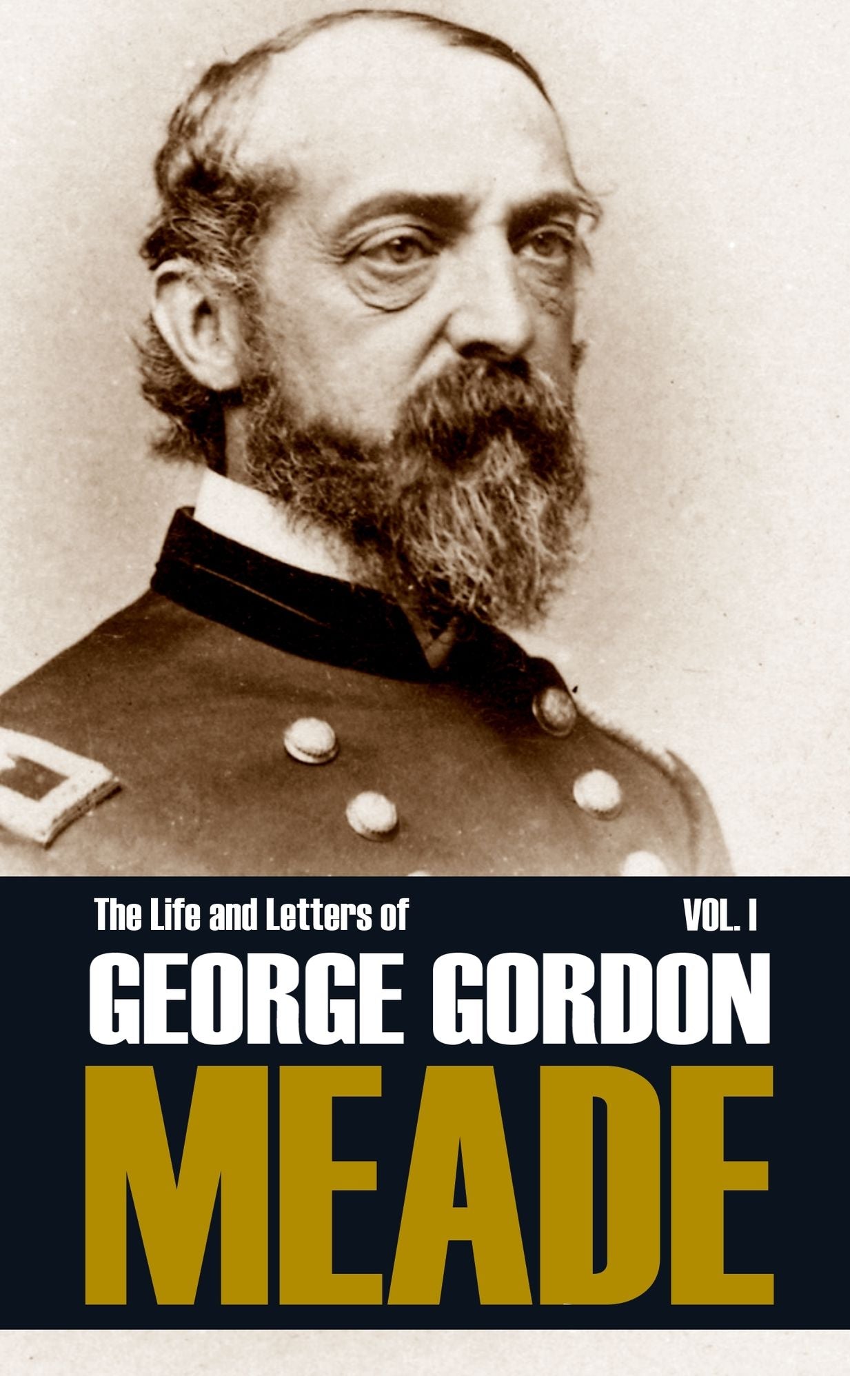 The Life and Letters of George Gordon Meade: Volume I