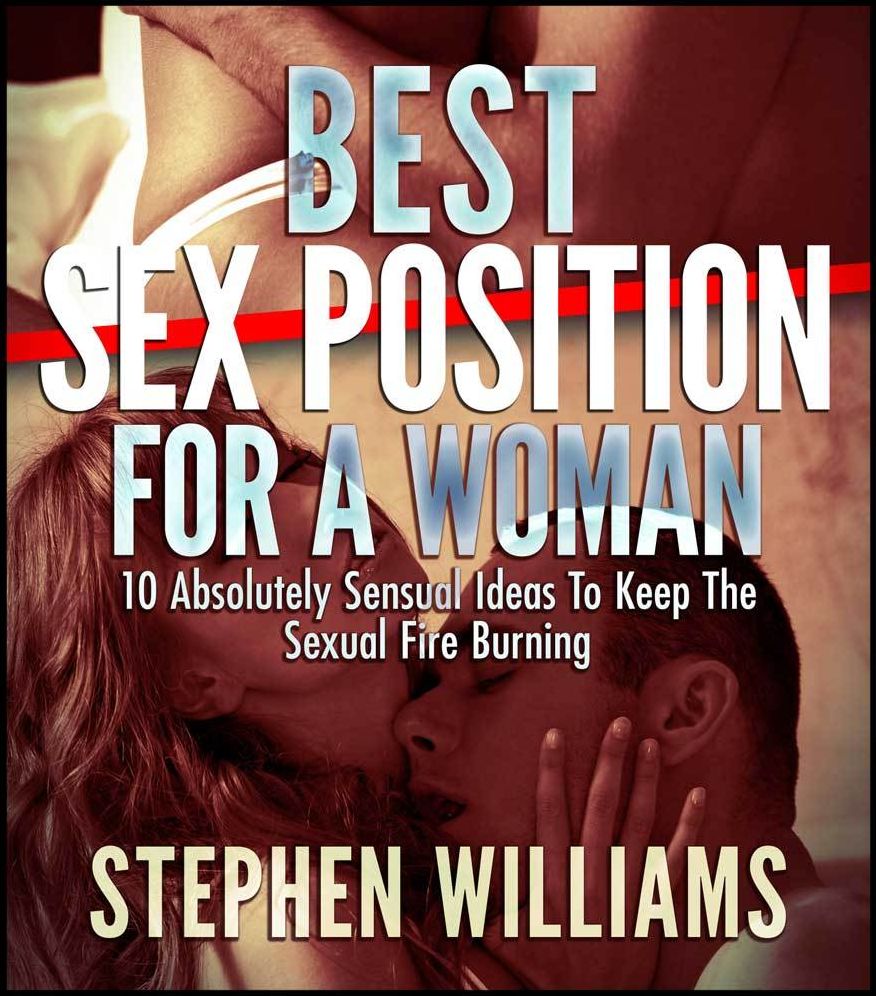 Best Sex Position For A Woman: Absolutely Sensual Ideas To Keep The Sexual Fire Burning