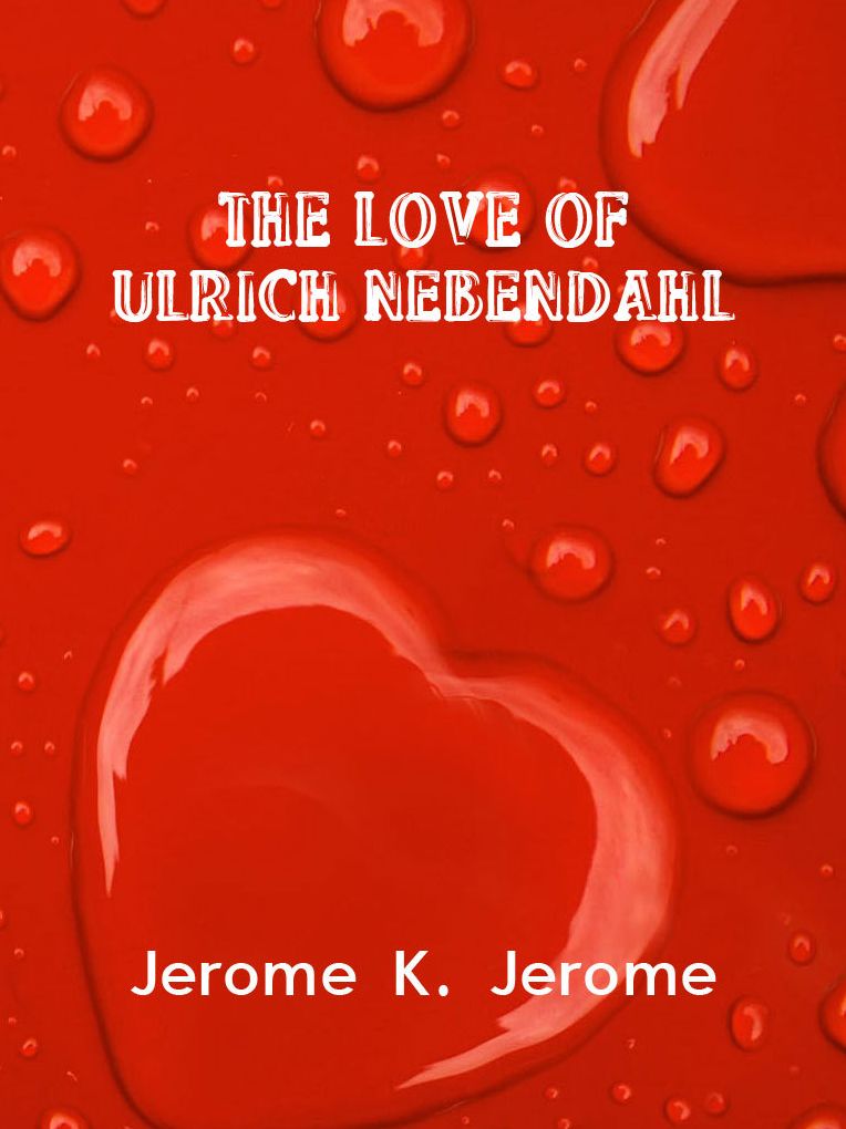 The Love Of Ulrich Nebendahl
