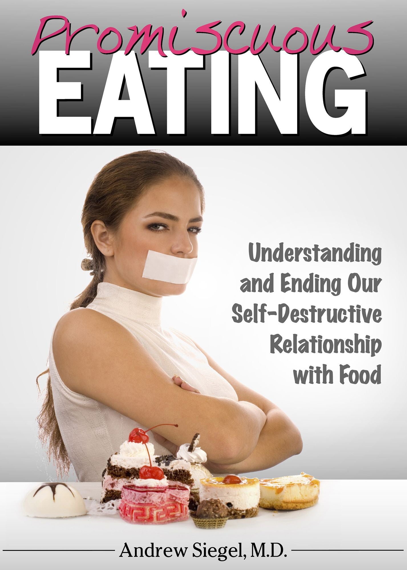 Promiscuous Eating: Understanding & Ending Our Self-Destructive Relationship With Food