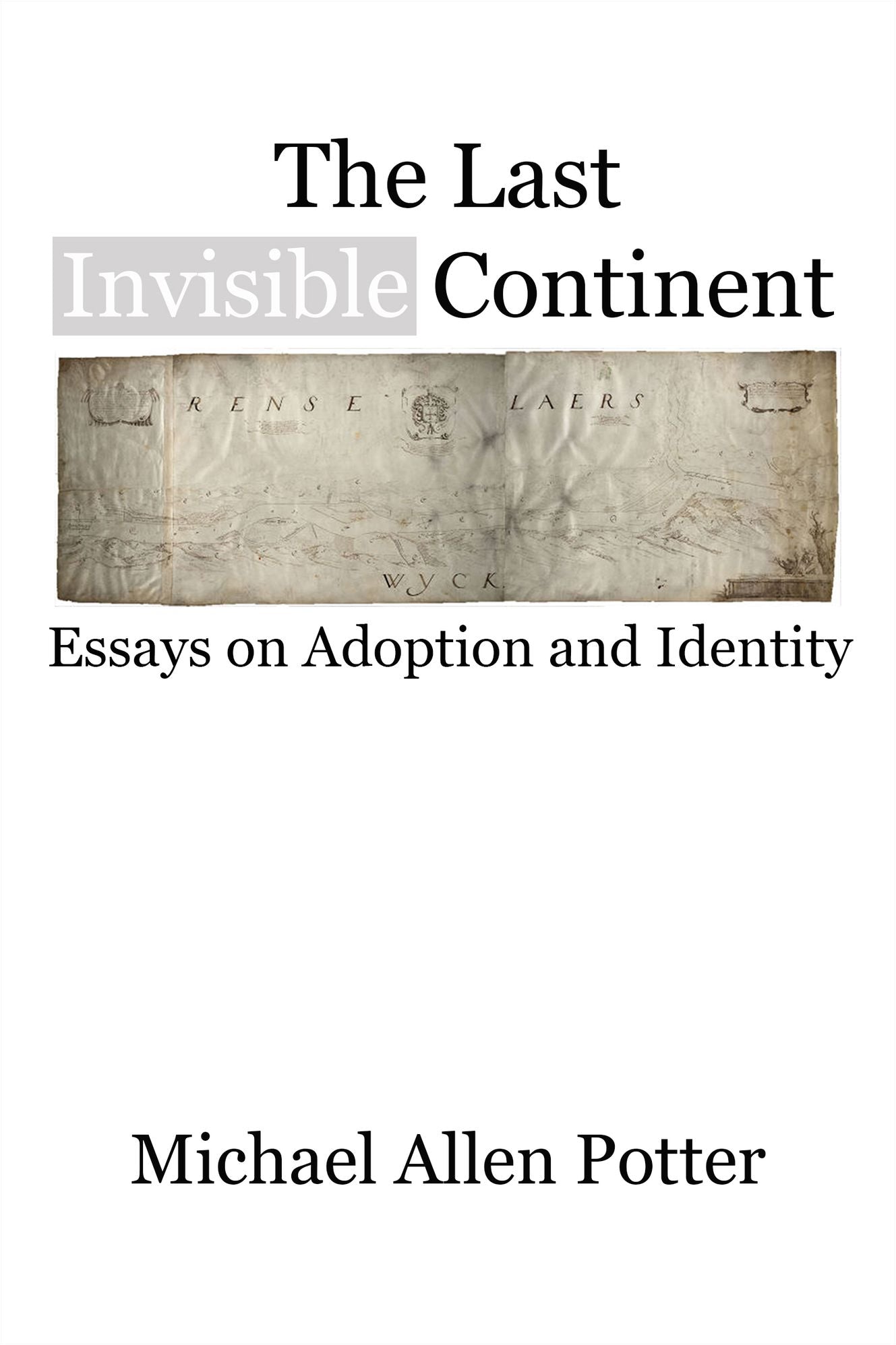 The Last Invisible Continent: Essays on Adoption and Identity
