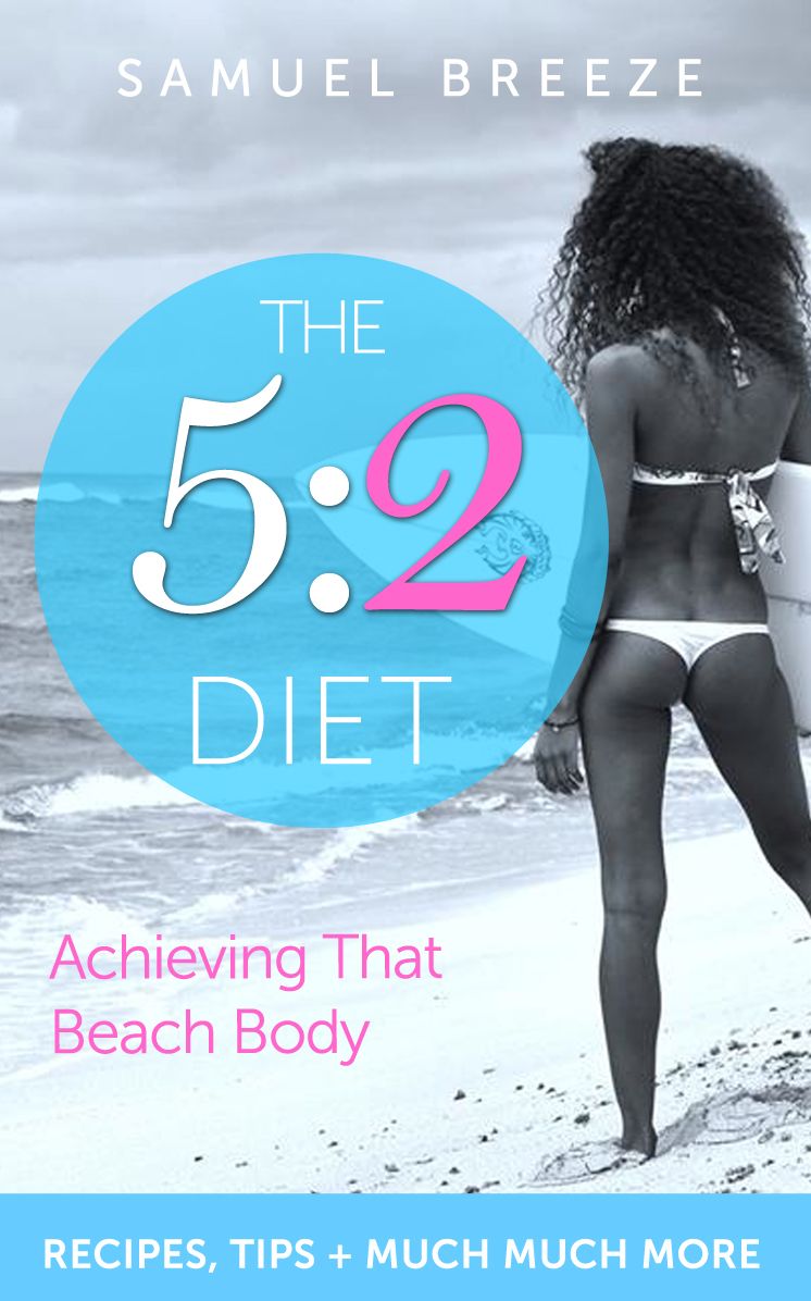 The 5:2 Diet - Achieving That Beach Body You Want
